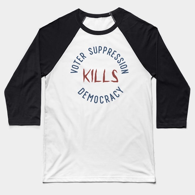 Voter Suppression Kills Democracy Baseball T-Shirt by Slightly Unhinged